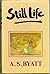 Still Life by A.S. Byatt Still Life by A.S. Byatt