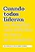 Cuando Todos Lideran: Cómo se ven y resuelven los desafíos difíciles (Spanish Edition)