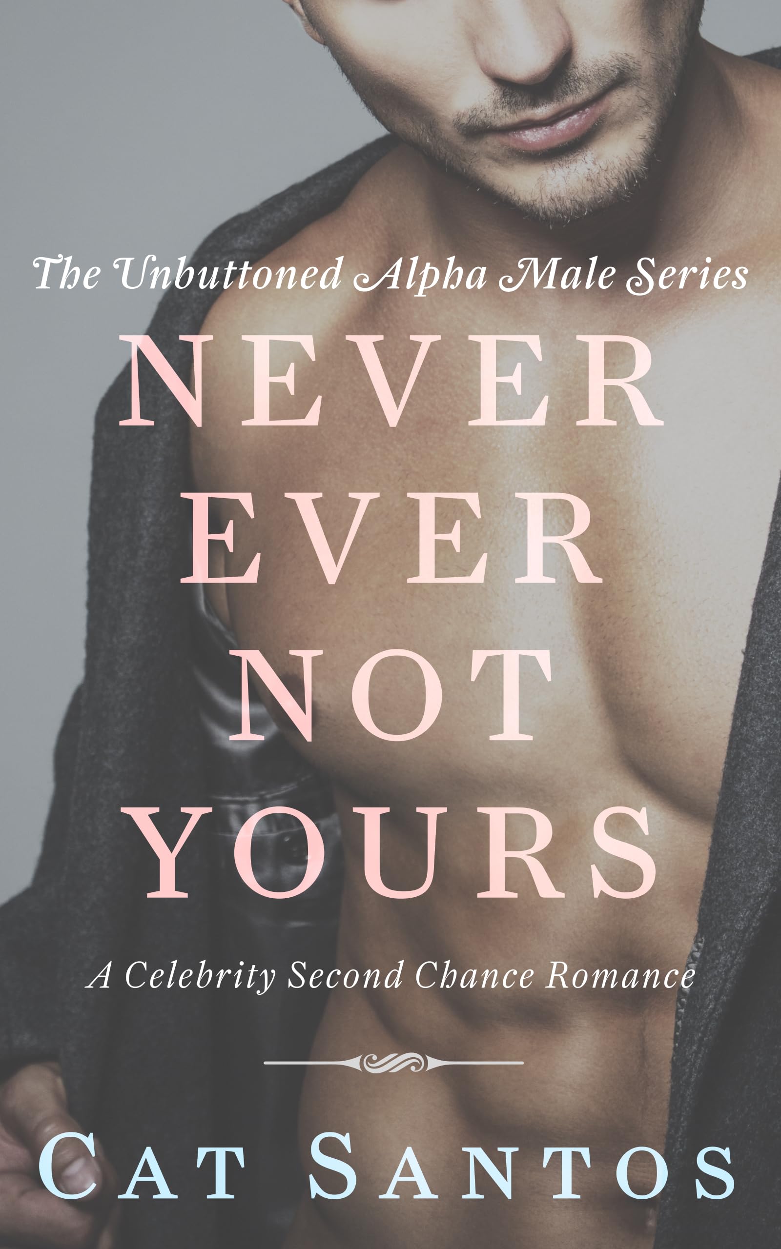 Never Ever Not Yours (Unbuttoned Alpha Male #1)