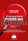 El insospechado poder del enfoque: Guía para maximizar tu desempeño personal y profesional (Spanish Edition) Book cover for El insospechado poder del enfoque: Guía para maximizar tu desempeño personal y profesional (Spanish Edition)