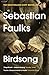 Birdsong by Sebastian Faulks Birdsong by Sebastian Faulks