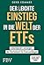 Der leichte Einstieg in die Welt der ETFs: Unkompliziert vorsorgen - ein Starterbuch für Finanzanfänger