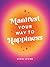 Manifest Your Way to Happiness: All the Tips, Tricks and Techniques You Need to Manifest Your Dream Life