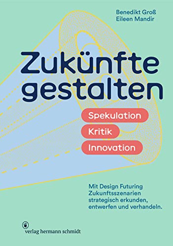 Zukünfte gestalten: Spekulation, Kritik, Innovation (Hardcover)
