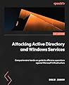 Pentesting Active Directory and Windows-based Infrastructure: A comprehensive practical guide to penetration testing Microsoft infrastructure Pentesting Active Directory and Windows-based Infrastructure: A comprehensive practical guide to penetration testing Microsoft infrastructure