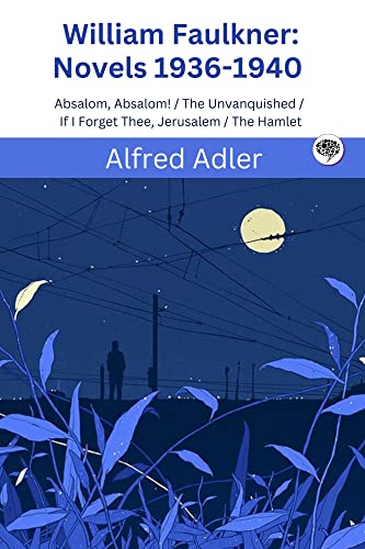 William Faulkner : Novels 1936-1940 : Absalom, Absalom! / The Unvanquished / If I Forget Thee, Jerusalem / The Hamlet (Kindle Edition)