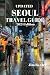 UPDATED SEOUL TRAVEL GUIDE 2024 Edition: Discover the Vibrant Heart of South Korea's Capital