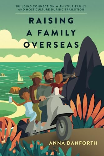 Raising a Family Overseas: Building Connection With Your Family and Host Culture During Transition (Paperback)