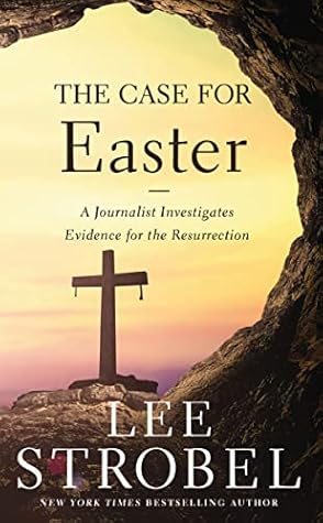 The Case for Easter: A Journalist Investigates Evidence for the Resurrection