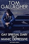 Spiritual Diary of a Gay Manic Depressive (Gay Spiriual Diary Book 1) Spiritual Diary of a Gay Manic Depressive (Gay Spiriual Diary Book 1)