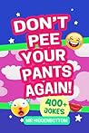 Don't Pee Your Pants Again! Another Funny Laugh-Out-Loud LOL Joke Book For Kids Aged 6-11 (LOL Jokes For Kids)