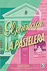 El príncipe y la pastelera by Emma Chase