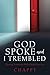 GOD SPOKE AND I TREMBLED: W...