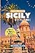 Sicily Travel Guide 2023: A...