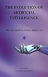 THE EVOLUTION OF ARTIFICIAL INTELLIGENCE: ALL YOU NEED TO KNOW ABOUT A.I