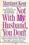 Not With My Husband, You Don't by Margaret Kent