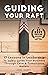 Guiding Your Raft: 17 Lesso...