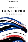 Workbook for Quick Confidence: Boost Your Self-Esteem, Master Assertiveness, and Achieve Your Goals