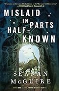 Mislaid in Parts Half-Known (Wayward Children, #9) 