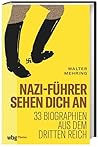 Nazi-Führer sehen dich an: 33 Biographien aus dem Dritten Reich Nazi-Führer sehen dich an: 33 Biographien aus dem Dritten Reich