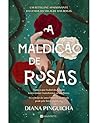 A Maldição de Rosas by Diana Pinguicha A Maldição de Rosas by Diana Pinguicha