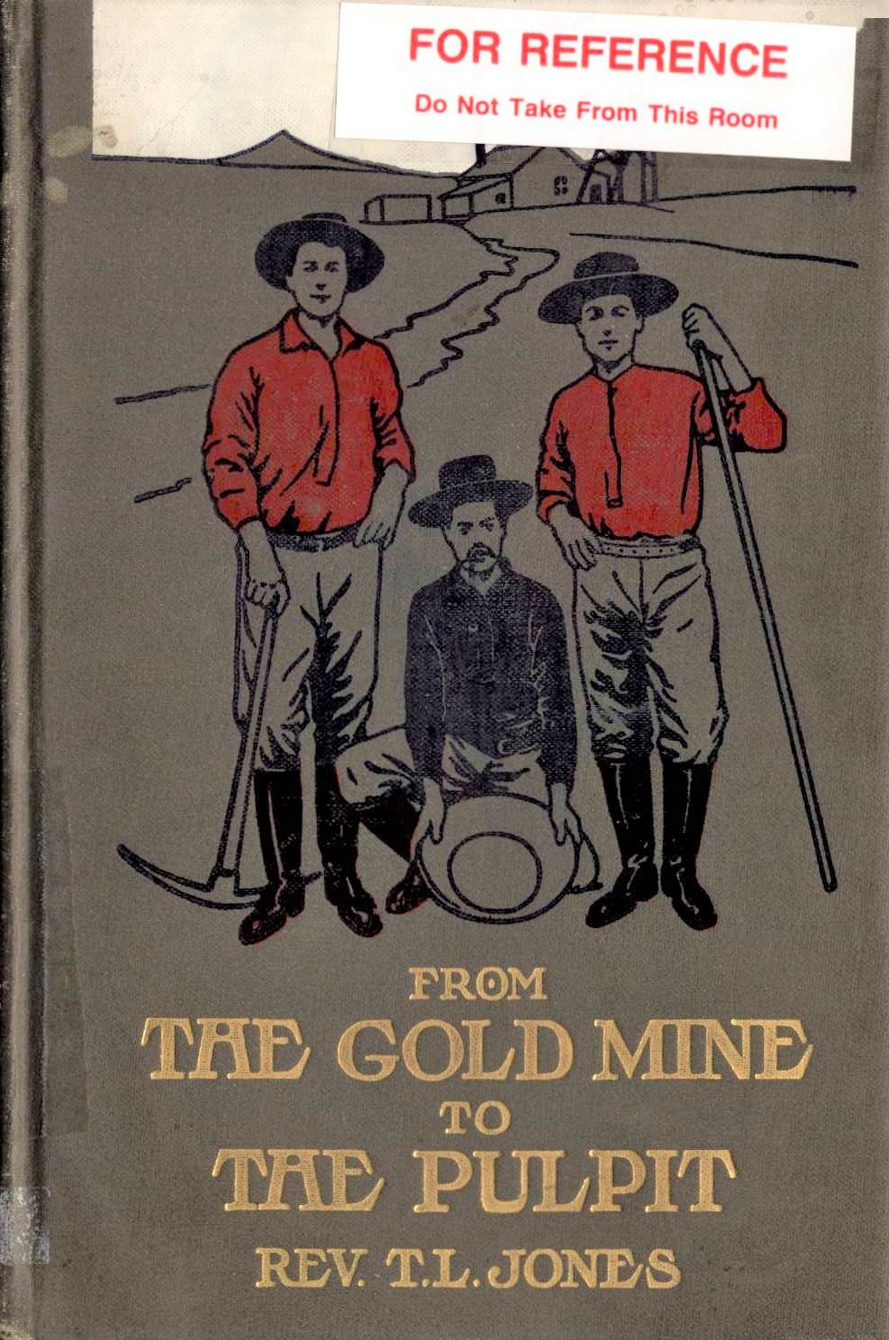 From the Gold Mine to the Pulpit: the story of the Rev. T. L. Jones, backwoods Methodist preacher in the Pacific Northwest, during the closing years of the nineteenth century (Hardcover)