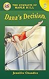 Dana's Decision (The Gymnasts of Maple Hill Gymnastics Series Book 3)