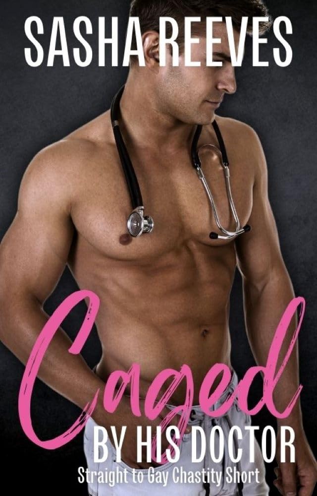 Caged by his Doctor: A Straight to Gay Chastity Short (Straight to Gay Shorts)