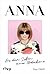 ANNA: Aus dem Leben einer Modeikone. Die Biografie über Vogue Chefin Anna Wintour. Bekannt aus »Der Teufel trägt Prada«. Das perfekte Geschenk für Fans von Fashion, Mode, Lifestyle