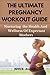 THE ULTIMATE PREGNANCY WORKOUT GUIDE by Joyce Allen