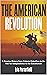 The American Revolution: A ...