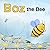 Boz the Bee by Stephanie J. Salisbury Boz the Bee by Stephanie J. Salisbury