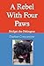 A Rebel With Four Paws by Daphne Constantine