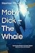 Moby Dick – The Whale: Epic Nautical Fiction's A Classic Original Adventure Story (Annotated)