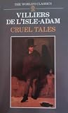 Cruel Tales by Auguste de Villiers de l'Is... Cruel Tales by Auguste de Villiers de l'Is...