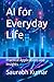 AI for Everyday Life: Pract...