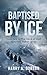 Baptised By Ice: Book two i...