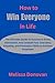 How to Win Everyone in Life:: The Ultimate Guide to Success in Every Interaction, and Unleash Your Charisma, Empathy, and Persuasion Skills to Achieve Greatness