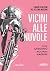 Vicini alle nuvole: I grandi scalatori del ciclismo moderno (Italian Edition)