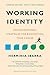 Working Identity, Updated Edition, With a New Preface: Unconventional Strategies for Reinventing Your Career