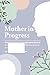 Mother in Progress by Verity James-Sinetos