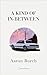A Kind of In-Between by Aaron Burch