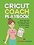 Cricut Coach Playbook by Jennifer Maker