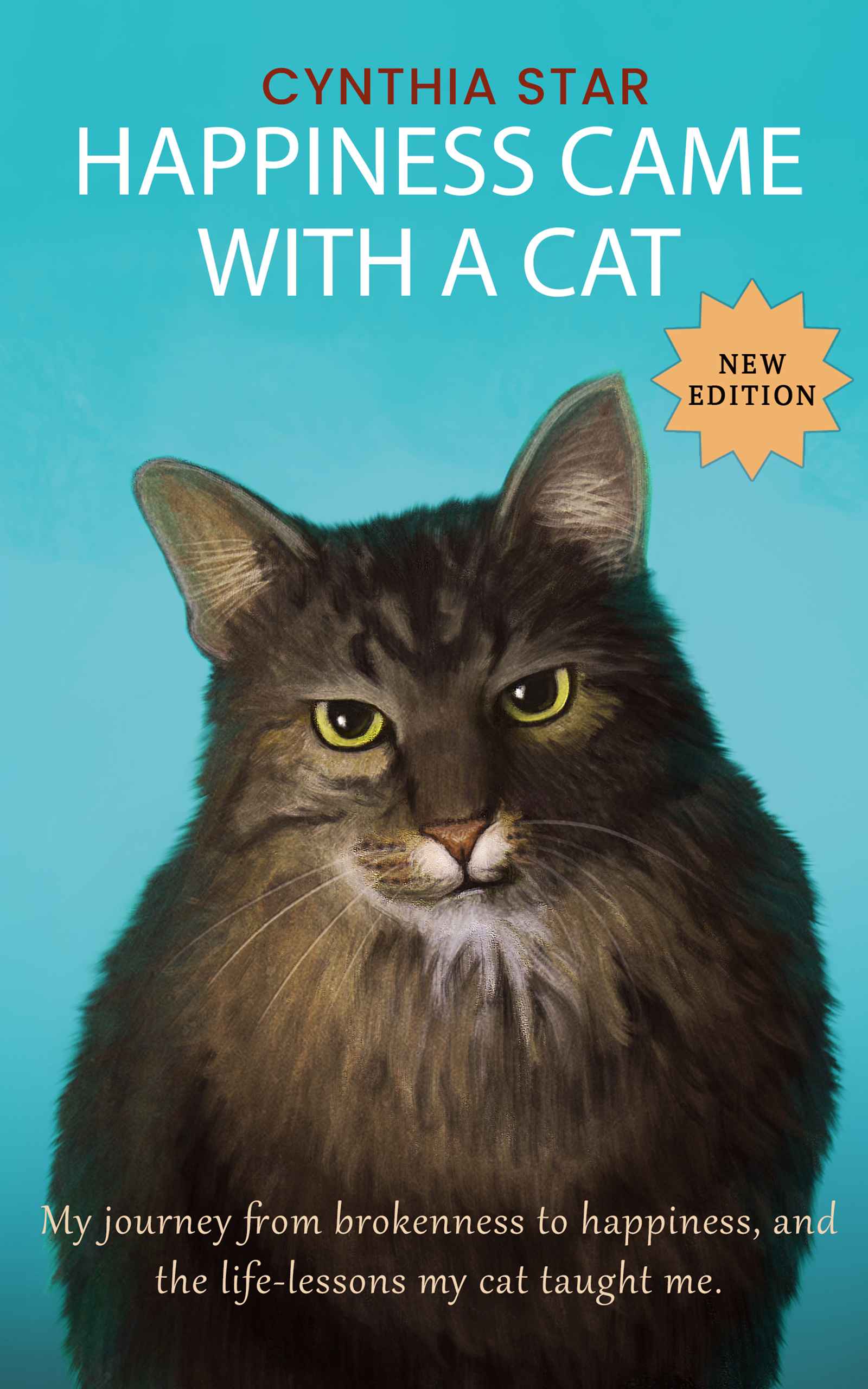 Happiness Came With a Cat-New Edition: The true story of how I nearly died of a broken heart, was suicidal, then learned from my cat to be truly happy. (Kindle Edition)