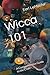 Wicca 101: A Comprehensive ...