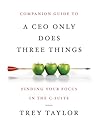 Companion Guide to A CEO Only Does Three Things: Finding Your Focus in the C-Suite