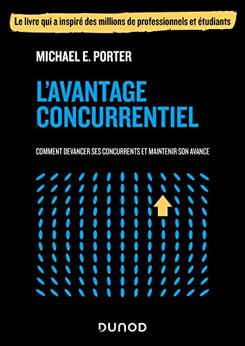 L'avantage concurrentiel: Comment devancer ses concurrents et maintenir son avance (French Edition)