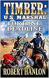 Timber: U.S. Marshal: Fortune Deadline: A Western Adventure (Timber: United States Marshal Western Book 27)