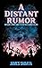 A Distant Rumor: Ten Short ...