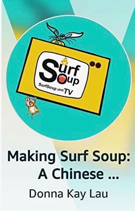 Making Surf Soup: A Chinese American Story of Donna Kay Lau TV Animator, Author and Illustrator